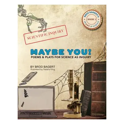 "Maybe You!: Poems and Plays For Science As Inquiry" - "" ("Bagert Brod")