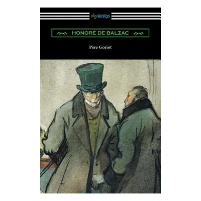 "Pere Goriot: (Translated by Ellen Marriage with an Introduction by R. L. Sanderson)" - "" ("De 