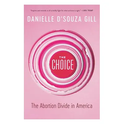 "The Choice: The Abortion Divide in America" - "" ("D'Souza Gill Danielle")