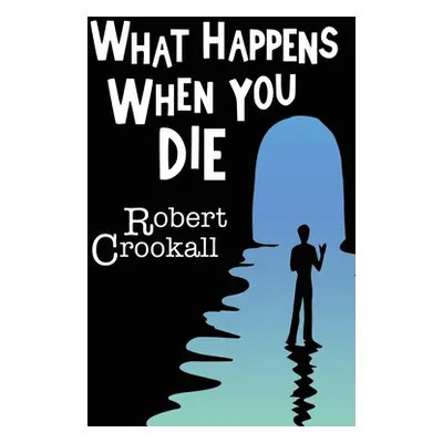 "What Happens When You Die" - "" ("Crookall Robert")