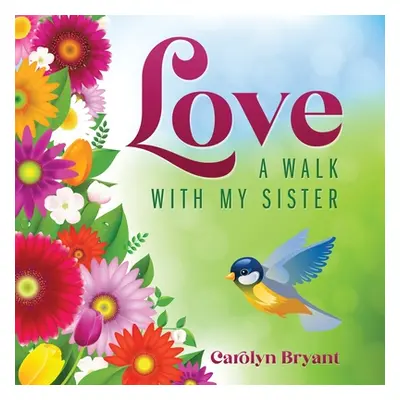 "Love: A Walk with My Sister" - "" ("Bryant Carolyn")