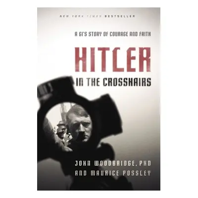 "Hitler in the Crosshairs: A Gi's Story of Courage and Faith" - "" ("Possley Maurice")