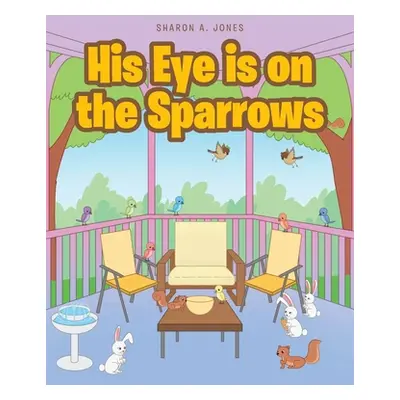 "His Eye is on the Sparrows" - "" ("Jones Sharon A.")