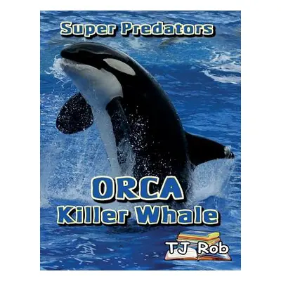 "Orca Killer Whale: (Age 5 - 8)" - "" ("Rob Tj")