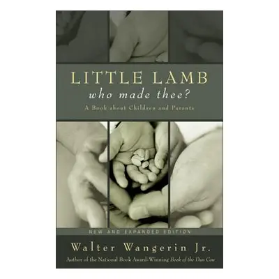 "Little Lamb, Who Made Thee?: A Book about Children and Parents" - "" ("Wangerin Walter Jr.")