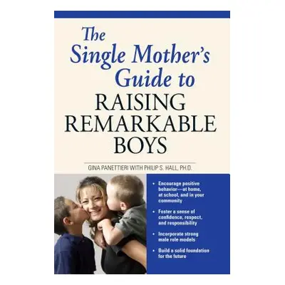 "The Single Mother's Guide to Raising Remarkable Boys" - "" ("Panettieri Gina")