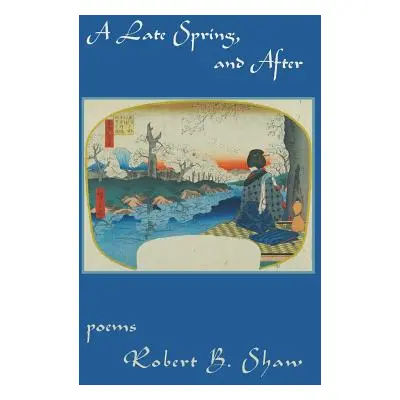 "A Late Spring, and After" - "" ("Shaw Robert B.")