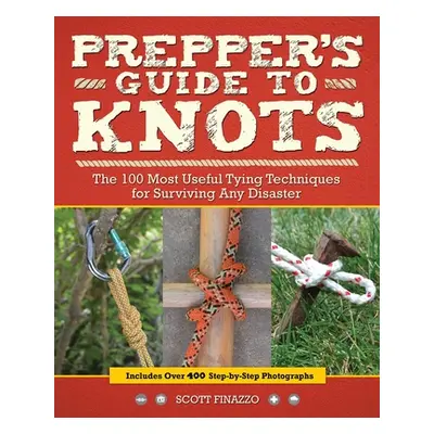 "Prepper's Guide to Knots: The 100 Most Useful Tying Techniques for Surviving Any Disaster" - ""