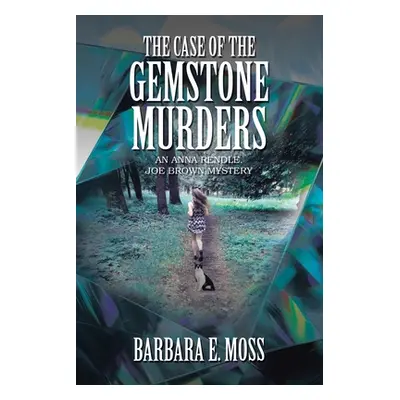 "The Case of the Gemstone Murders: An Anna Rendle, Joe Brown Mystery" - "" ("Moss Barbara E.")