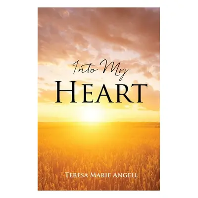 "Into My Heart" - "" ("Angell Teresa Marie")