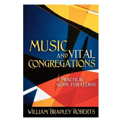 "Music and Vital Congregations: A Practical Guide for Clergy" - "" ("Roberts William Bradley")