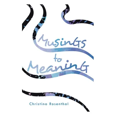 "Musings to Meaning" - "" ("Rosenthal Christina")