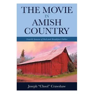 "The Movie in Amish Country: Fourth Season of Bed and Breakfast Fables" - "" ("Crawshaw Joseph C