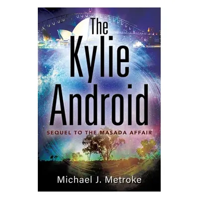 "The Kylie Android" - "" ("Metroke Michael J.")