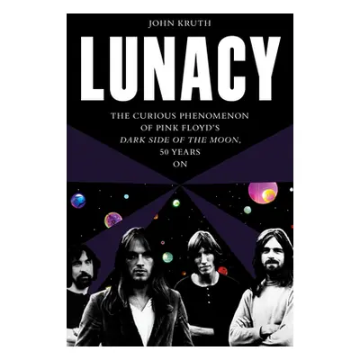 "Lunacy: The Curious Phenomenon of Pink Floyd's Dark Side of the Moon, 50 Years on" - "" ("Kruth