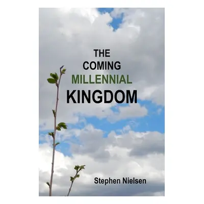 "The Coming Millennial Kingdom" - "" ("Nielsen Stephen")