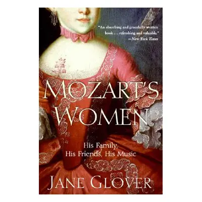 "Mozart's Women: His Family, His Friends, His Music" - "" ("Glover Jane")