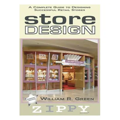 "Store Design: A Complete Guide to Designing Successful Retail Stores" - "" ("Green William R.")