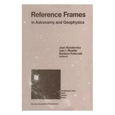 "Reference Frames: In Astronomy and Geophysics" - "" ("Kovalevsky Jean")