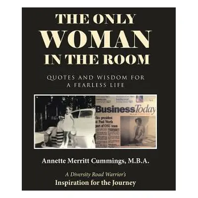 "The Only Woman in the Room: Quotes and Wisdom for a Fearless Life" - "" ("Annette Merritt Cummi