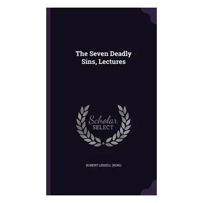 "The Seven Deadly Sins, Lectures" - "" ("(Hon ). Robert Liddell")