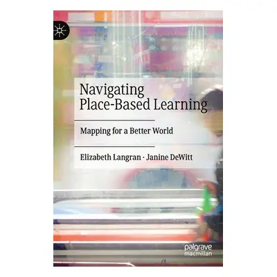 "Navigating Place-Based Learning: Mapping for a Better World" - "" ("Langran Elizabeth")