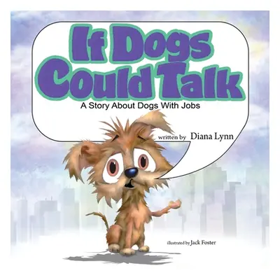 "If Dogs Could Talk: A Story about Dogs with Jobs" - "" ("Lynn Diana")