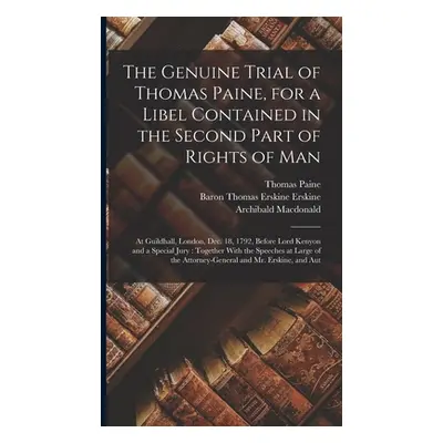 "The Genuine Trial of Thomas Paine, for a Libel Contained in the Second Part of Rights of Man: A