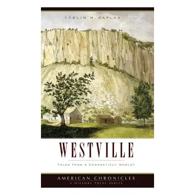 "Westville: Tales from a Connecticut Hamlet" - "" ("Caplan Colin M.")