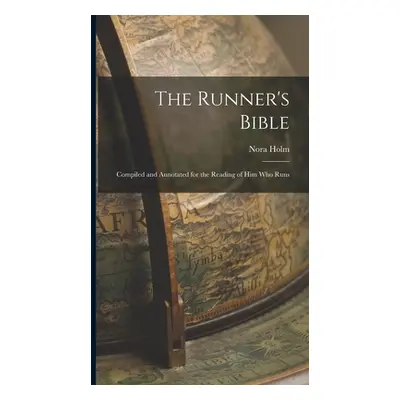 "The Runner's Bible: Compiled and Annotated for the Reading of him who Runs" - "" ("Holm Nora")