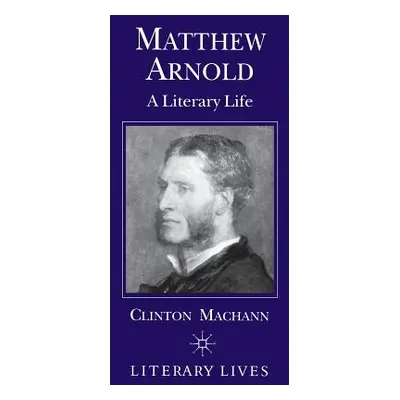 "Matthew Arnold: A Literary Life" - "" ("Machann C.")