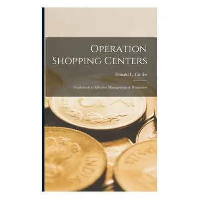 "Operation Shopping Centers; Guidebook to Effective Management & Promotion" - "" ("Curtiss Donal