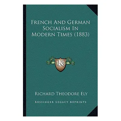 "French And German Socialism In Modern Times (1883)" - "" ("Ely Richard Theodore")