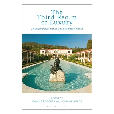 "The Third Realm of Luxury: Connecting Real Places and Imaginary Spaces" - "" ("Roberts Joanne")