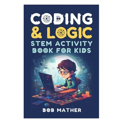 "Coding & Logic STEM Activity Book for Kids: Learn to Code with Logic and Coding Activities for 