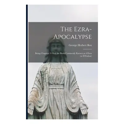 "The Ezra-Apocalypse: Being Chapters 3-14 of the Book Commonly Known as 4 Ezra (or II Esdras)" -