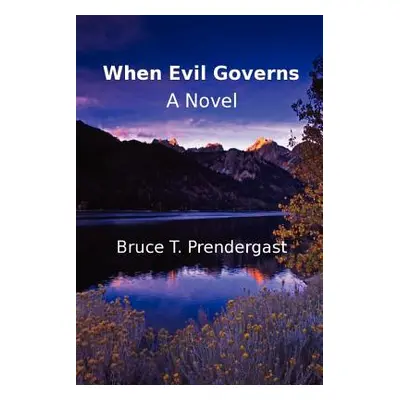 "When Evil Governs" - "" ("Prendergast Bruce T.")