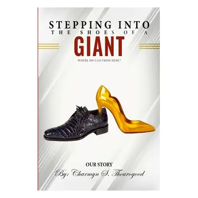 "Stepping Into the Shoes of a Giant: Where Do I Go from Here?""" - "" ("Thourogood Charmyn S.")