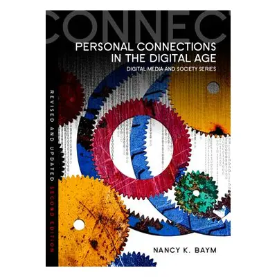 "Personal Connections in the Digital Age" - "" ("Baym Nancy K.")