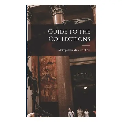 "Guide to the Collections" - "" ("Metropolitan Museum of Art (New York")