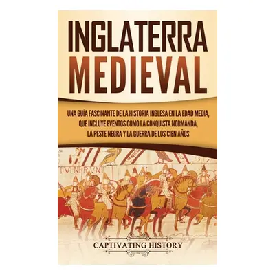 "Inglaterra medieval: Una gua fascinante de la historia inglesa en la Edad Media, que incluye ev