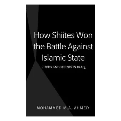 "How Shiites Won the Battle Against Islamic State: Kurds and Sunnis in Iraq" - "" ("Ahmed Mohamm