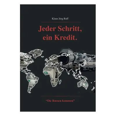 "Jeder Schritt, ein Kredit.: Die Russen kommen.""" - "" ("Ruff Klaus Jrg")