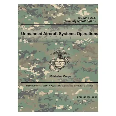 "Unmanned Aircraft Systems Operations - MCWP 3-20.5 (Formerly MCWP 3-42.1)" - "" ("Corps Us Mari