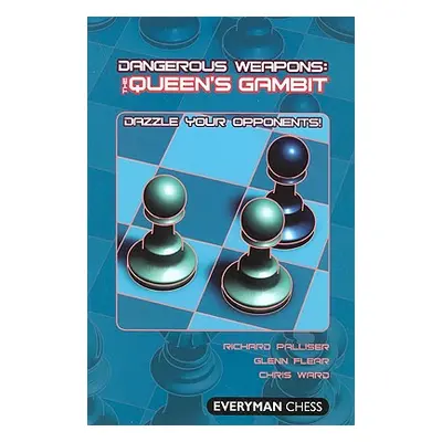 "Dangerous Weapons: The Queens Gambit: Dazzle Your Opponents!" - "" ("Palliser Richard")