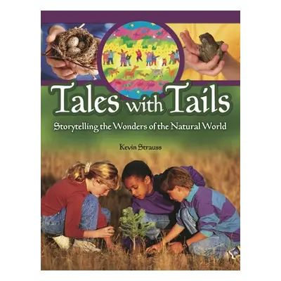 "Tales with Tails: Storytelling the Wonders of the Natural World" - "" ("Strauss Kevin")