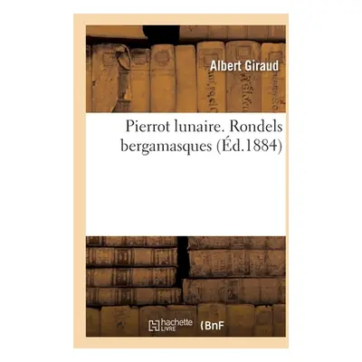 "Pierrot lunaire. Rondels bergamasques" - "" ("Giraud Albert")