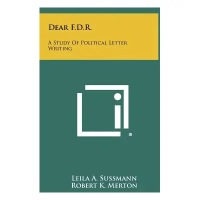 "Dear F.D.R.: A Study of Political Letter Writing" - "" ("Sussmann Leila A.")