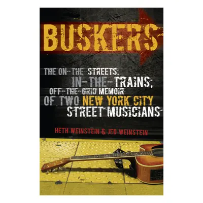 "Buskers: The On-the-Streets, In-the-Trains, Off-the-Grid Memoir of Two New York City Street Mus