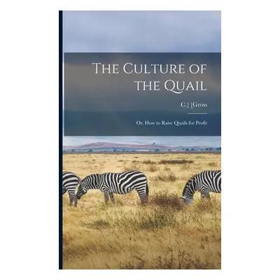 "The Culture of the Quail; or, How to Raise Quails for Profit" - "" ("[Gross C. ].")